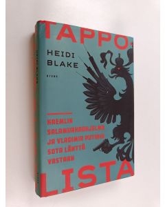 Kirjailijan Heidi Blake käytetty kirja Tappolista - Kremlin salamurhaohjelma ja Vladimir Putinin sota länttä vastaan