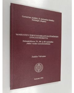 Kirjailijan Jaakko Valvanne käytetty kirja Vanhusten terveystarkastuslöydösten ennustemerkitys : Helsinkiläisten 75-, 80- ja 85-vuotiaiden yhden vuiden seurantatutkimus