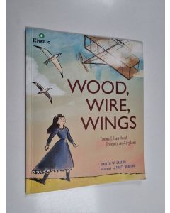 Kirjailijan Kirsten W. Larson käytetty kirja Wood, Wire, Wings - Kiwi Custom Edition