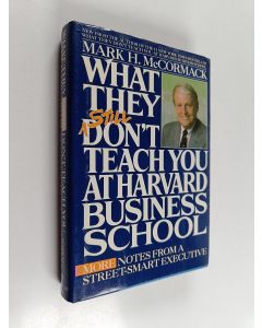 Kirjailijan Mark H. McCormack käytetty kirja What They Still Don't Teach You at Harvard Business School