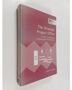 Kirjailijan J. Kent Crawford käytetty kirja The strategic project office : a guide to improving organizational performance