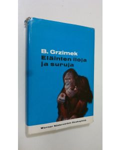 Kirjailijan Bernhard Grzimek käytetty kirja Eläinten iloja ja suruja