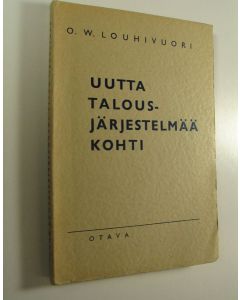 Kirjailijan O. W. Louhivuori käytetty kirja Uutta talousjärjestelmää kohti : esitelmiä ja kirjoituksia