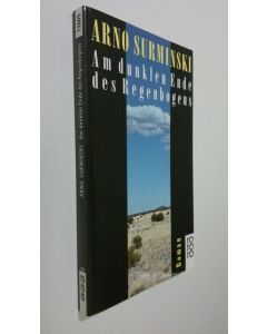 Kirjailijan Arno Surminski käytetty kirja Am dunklen Ende des Regenbogens : Roman (UUDENVEROINEN)