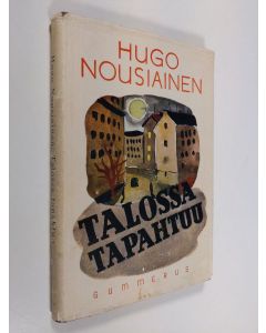 Kirjailijan Hugo Nousiainen käytetty kirja Talossa tapahtuu : pienoisromaani