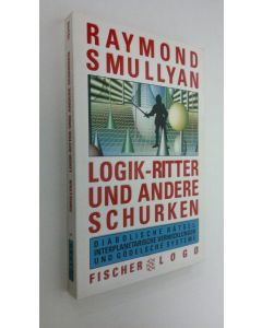 Kirjailijan Raymond M. Smullyan käytetty kirja Logik-Ritter und andere Schurken : diabolische rätsel, interplanetarische verwicklungen und gödelsche systeme (ERINOMAINEN)