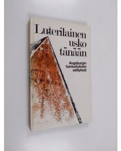 käytetty kirja Luterilainen usko tänään : Augsburgin tunnustuksen selityksiä