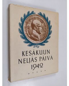 käytetty kirja Kesäkuun Neljäs Päivä 1942 : Suomen Marsalkan, vapaaherra C.G. Mannerheimin 75-vuotispäivän juhlallisuudet
