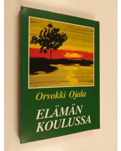 Kirjailijan Orvokki Ojala käytetty kirja Elämän koulussa
