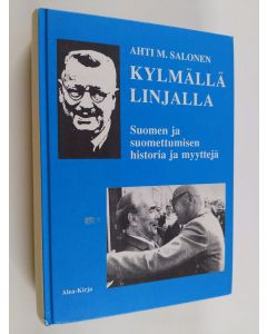 Kirjailijan Ahti M. Salonen käytetty kirja Kylmällä linjalla : Suomen ja suomettumisen historian ja tosiasioiden erittelyä