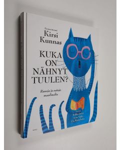 Tekijän Kirsi Kunnas  käytetty kirja Kuka on nähnyt tuulen : runoja ja satuja maailmalta
