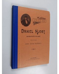 Kirjailijan Josef Julius Wecksell käytetty kirja Daniel Hjort : murhenäytelmä viidessä näytöksessä ja neljässä kuvaelmassa