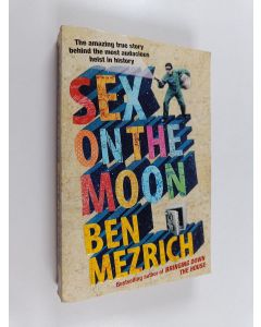 Kirjailijan Ben Mezrich käytetty kirja Sex on the Moon : The Amazing True Story Behind the Most Audacious Heist in History