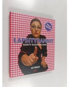 Kirjailijan Jo Frost käytetty kirja Lapsityrannit : kehity kasvattajana