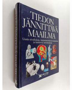 käytetty kirja Tiedon jännittävä maailma : uusia oivalluksia, hämmästyttäviä tosiasioita ja kiehtovia kertomuksia