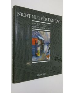 Tekijän Rainer Laabs  käytetty kirja Nicht nur fur den Tag : Vier Jahrhunderte Zeitung in der Kunst