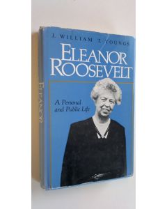 Kirjailijan J. William & T. Youngs käytetty kirja Eleanor Roosevelt : a personal and public life