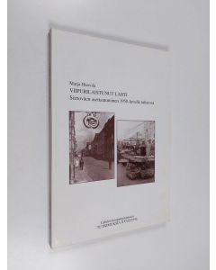 Kirjailijan Marja Huovila käytetty kirja Viipurilaistunut Lahti - siirtoväen asettautuminen 1950-luvulle tultaessa