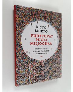 Kirjailijan Risto Murto käytetty kirja Puuttuvat puoli miljoonaa : väestökato ja Suomen talouden tulevaisuus