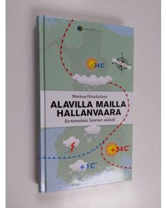 Kirjailijan Markus Hotakainen käytetty kirja Alavilla mailla hallanvaara : kertomuksia Suomen säästä