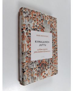 Kirjailijan Mari Manninen käytetty kirja Kiinalainen juttu : 33 Kiina-myyttiä, jotka vaativat kumoamista