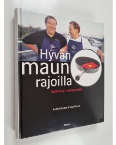 Kirjailijan Antti Vahtera & Visa Nurmi käytetty kirja Hyvän maun rajoilla : ruokaa ja ruokapuhetta