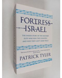 Kirjailijan Patrick Tyler käytetty kirja Fortress Israel : the inside story of the military elite who run the country - and why they can't make peace