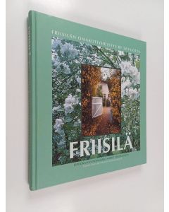 käytetty kirja Friisilä - Frisans - kylä kallioiden kainalossa : Friisilän omakotiyhdistys 50 vuotta 30.11.2000