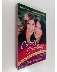 Kirjailijan Denise Gabay Otten käytetty kirja Curing Courtney - Doctors Couldn't Save Her... So Her Mom Did