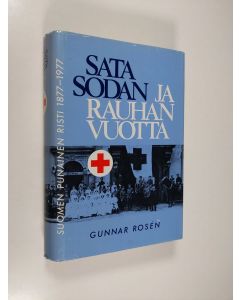 Kirjailijan Gunnar Rosen käytetty kirja Sata sodan ja rauhan vuotta : Suomen punainen risti 1877-1977