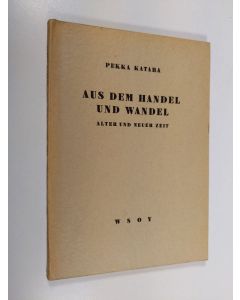 Kirjailijan Pekka Katara käytetty kirja Aus dem Handel und Wandel alter und neuer Zeit