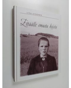Kirjailijan Liisa Leinonen käytetty kirja Ettäälle omasta koista : Karjalan kunnailta Pohjanmaan poluille
