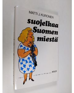 Kirjailijan Matti J. Kuronen käytetty kirja Suojelkaa Suomen miestä