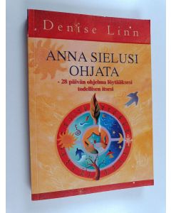 Kirjailijan Denise Linn käytetty kirja Anna sielusi ohjata : 28 päivän ohjelma löytääksesi todellisen itsesi