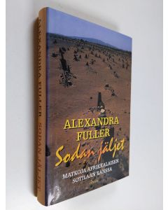 Kirjailijan Alexandra Fuller käytetty kirja Sodan jäljet : matkoja afrikkalaisen sotilaan kanssa