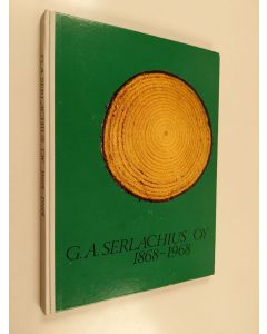 Kirjailijan Erkki O. Kontio käytetty kirja G.A. Serlachius oy 1868-1968 : perheyrityksen vaiheita
