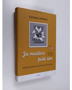 Kirjailijan Tuomas Anhava käytetty kirja Ja maisteri pisti sen : keskustelupuheenvuoroja ja kannanottoja