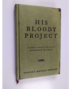 Kirjailijan Graeme Macrae Burnet käytetty kirja His Bloody Project - Documents Relating to the Case of Roderick Macrae