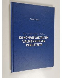 Kirjailijan Matti Urrila käytetty kirja Kokonaisvaltaisen valmennuksen perusteita : koska pelkät muskelit eivät piisaa