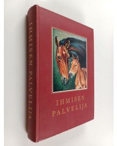 Kirjailijan Mikko Kilpi käytetty kirja Ihmisen palvelija : Kertomuksia hevosista