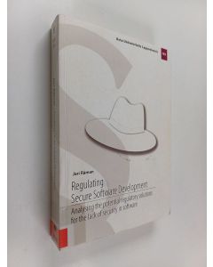 Kirjailijan Jari Råman käytetty kirja Regulating Secure Software Development - Analysing the Potential Regulatory Solutions for the Lack of Security in Software