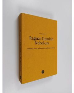 Kirjailijan Timo Vilén käytetty kirja Ragnar Granitin Nobel-ura : tutkimus tieteen palkinnoista ja palkintojen tieteestä