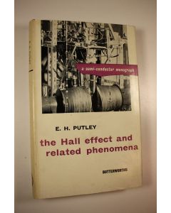 Kirjailijan E. H. Putley käytetty kirja The Hall effect and related phenomena : a semi-conductor monograph (ERINOMAINEN)
