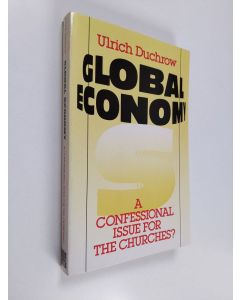 Kirjailijan Ulrich Duchrow käytetty kirja Global economy : a confessional issue for the churches?