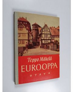 Kirjailijan Teppo Mäkelä käytetty kirja Eurooppa : Euroopan maantietoa kansakoulun neljännelle ja viidennelle luokalle