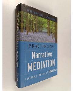 Kirjailijan John Winslade & Gerald D. Monk käytetty kirja Practicing Narrative Mediation : Loosening the Grip of Conflict