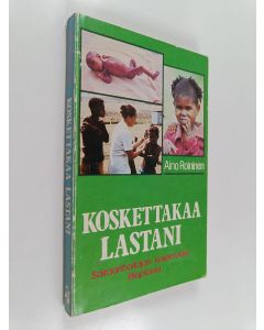 Kirjailijan Aino Roininen käytetty kirja Koskettakaa lastani : sairaanhoitajan kokemuksia Etiopiassa