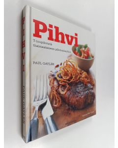 Kirjailijan Paul Gayler käytetty kirja Pihvi : T-luupihvistä thaimaalaiseen pihvisalaattiin
