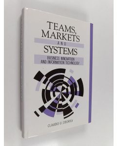 Kirjailijan Claudio U. Ciborra käytetty kirja Teams, markets and systems : business innovation and information technology