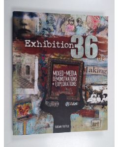 Kirjailijan Susan Tuttle käytetty kirja Exhibition 36 - Mixed Media Demonstrations + Explorations